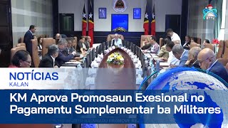 KM Aprova Projetu Dekretu Lei Kona bá Promosaun Exesional no Pagamentu Suplementar ba Militár [upl. by Livvi]