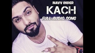 Navv Inder  Kach  Desi Routz  Full Audio Song  Latest punjabi song [upl. by Abshier]