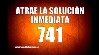 ATRAE LA SOLUCIÓN INMEDIATA  Código Sagrado741  PROSPERIDAD UNIVERSAL [upl. by Haden3]