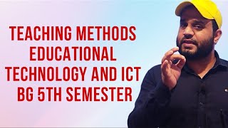 TEACHING METHODS EDUCATIONAL TECHNOLOGY AND ICT BG 5TH SEMESTER [upl. by Mayfield]