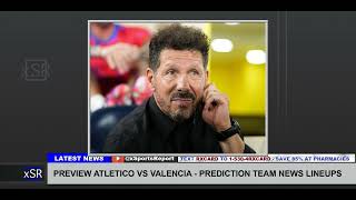 Preview Atletico Vs Valencia Prediction Team News Lineups [upl. by Eerihs217]