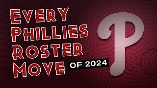 Every Phillies Roster Move of 2024 [upl. by Yggep704]