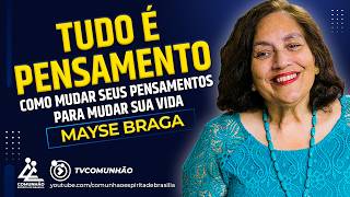 Mayse Braga  TUDO É PENSAMENTO COMO MUDAR SEUS PENSAMENTOS PARA MUDAR SUA VIDA PALESTRA ESPÍRITA [upl. by Jessa359]