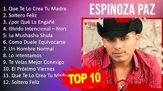 Espinoza Paz 2023  10 Grandes Exitos  Que Te Lo Crea Tu Madre Soltero Feliz ¿por Qué La Enga [upl. by Ludovico]