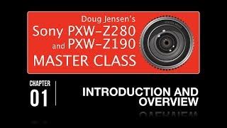 Doug Jensen’s Sony PXWZ280 and PXWZ190 Master Class  CHAPTER 1 FREE [upl. by Deana690]