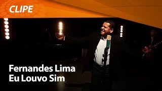 Eu Louvo Sim  Fernandes Lima  CLIPE OFICIAL [upl. by Iveksarap]