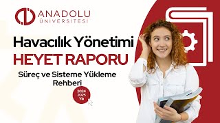 Anadolu Üniversitesi Açıköğretim Havacılık Yönetimi Heyet Raporu Süreç ve Sisteme Yükleme Rehberi [upl. by Livia]