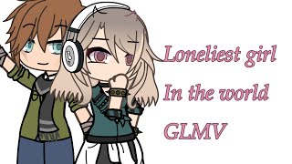 Loneliest Girl In The World GLMV  ORIGINAL [upl. by Eilarol]