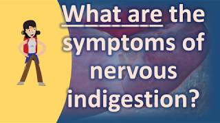 What are the symptoms of nervous indigestion   Healthy LIFE [upl. by Nadabus]