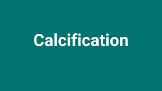 Calcification Meaning and Pronunciation [upl. by Noby]