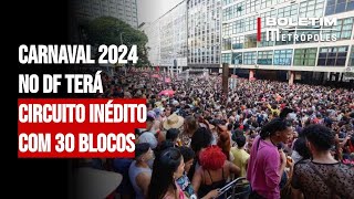 Carnaval 2024 no DF terá circuito inédito com 30 blocos [upl. by Burns44]