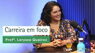 Carreira em foco Conheça a história da mentora acadêmica e Professora Universitária Laryssa Queiroz [upl. by Buatti454]