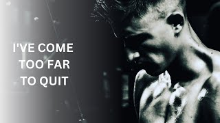 IVE COME TOO FAR TO QUIT  Best Motivational Video [upl. by Ailama]