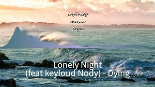 Lonely Night feat keyloud amp Nody  Dying  Music Mix  infinitymusiciryn ♪ [upl. by Aneahs]