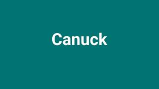 Canuck Meaning and Pronunciation [upl. by Varrian]