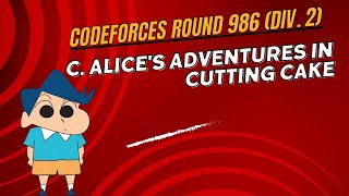 C Alices Adventures in Cutting Cake  Codeforces Round 986 Div 2  Explanation codeforces [upl. by Jerrome]