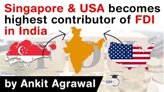 Foreign Direct Investment in India  Singapore amp USA becomes the highest contributor of FDI in India [upl. by Aititil]