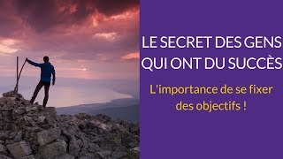 Le SECRET des gens qui RÉUSSISSENT  Se fixer des objectifs [upl. by Fates]