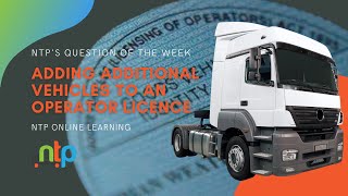 Adding additional vehicles to an operator licence  NTP’S QUESTION OF THE WEEK  EPISODE 1 [upl. by Roberts338]