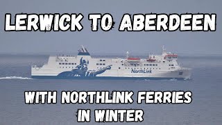 Sailing from Lerwick Shetland to Aberdeen Scotland with NorthLink Ferries In WINTER [upl. by Enetsirk]