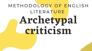 METHODOLOGY OF ENGLISH LITERATURE  ARCHETYPAL LITERARY CRITICISM [upl. by Rj112]