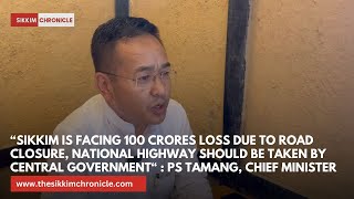 “Sikkim is facing 100 crores loss due to road closure”  Sikkim CM [upl. by Llemert]