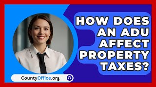 How Does An ADU Affect Property Taxes  CountyOfficeorg [upl. by Halilak]