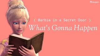 Whats Gonna Happen  Barbie In A Secret Door LYRICS [upl. by Isis99]