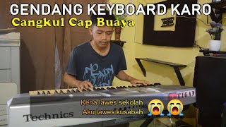 GENGANG KEYBOARD KARO CANGKUL CAP BUAYA  MUSIKNYA CUKUP SEDIH [upl. by Othilie]