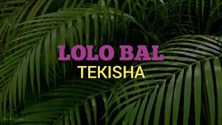 Tekisha  Lolo Bal Lyrics RAW VERSION 🔥 18 [upl. by Karin]