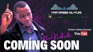 YAA RABBI NU FURI NashiidaaSefadinAbbaaRashaad coming soon [upl. by Stoeber322]