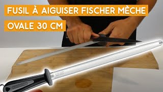 Test du fusil à aiguiser Fischer mèche ovale 30 cm [upl. by Nelyag40]