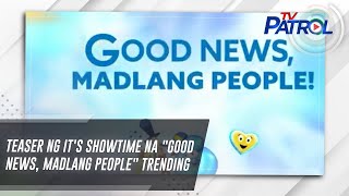 Teaser ng Its Showtime na quotGood News Madlang Peoplequot trending  TV Patrol [upl. by Ailaroc]