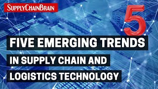 Five Emerging Trends in Supply Chain and Logistics Technology [upl. by Atsyrc]