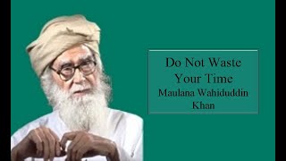 Dont Waste Your Time  Maulana Wahiduddin Khan [upl. by Redneval700]