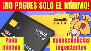 🔥¡NO PAGUES el Mínimo de tu TARJETA DE CREDITO 💳Descubre las Consecuencias Impactantes [upl. by Ttenna388]