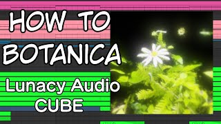 【Botanica】Botanicaの作り方！ HOW TO MAKE BOTANICA  Lunacy Audio CUBE [upl. by Ahseram31]