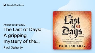 The Last of Days A gripping mystery of the… by Paul Doherty · Audiobook preview [upl. by Euqinwahs]