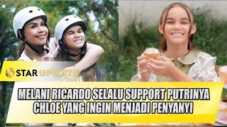 MELANI RICARDO SELALU SUPPORT PUTRINYA CHLOE YANG INGIN MENJADI PENYANYI  STAR UPDATE [upl. by Eramat]