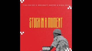 Tiga Maine x Mseventy DeeTee amp King Cecil  Stuck In A Moment Official Audio [upl. by Notnel665]