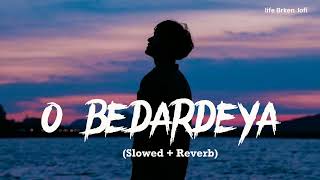 O Bedardeya Slowed  Reverb  Arijit Singh  Tu Jhoothi Main Makkaar  life Broken lofi [upl. by Pollerd]