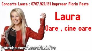 Laura  Oare  cine oare [upl. by Belcher]