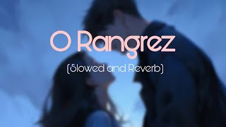 O Rangrez  Slowed and Reverb  Lyrical Video [upl. by Adiahs]