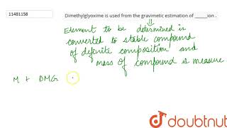 Dimethylglyoxime is used from the gravimetic estimation of ion [upl. by Tavie]