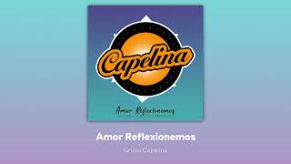 Grupo Capelina  Amor Reflexionemos [upl. by Masao]