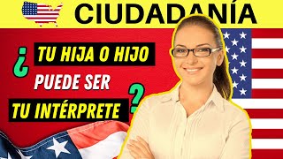 ¿Puede MI HIJO SER MI INTÉRPRETE durante la entrevista de ciudadanía americana [upl. by Aikmat]