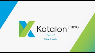 2 Katalon Studio  Part  2  Manual Mode [upl. by Otilegna991]