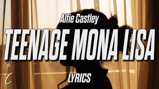 Alfie Castley  Teenage Mona Lisa Lyrics [upl. by Justicz]