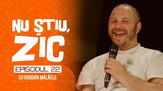 Nu Știu Zic cu BOGDAN MĂLĂELE  ep 22 [upl. by Notnirb]