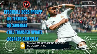 EFOOTBALL PES 2025 PPSSPP ISO NO TEXTURES amp NO SAVE DATA NEW KITS 202425 REAL FACES amp TRANSFERS [upl. by Enrobyalc]